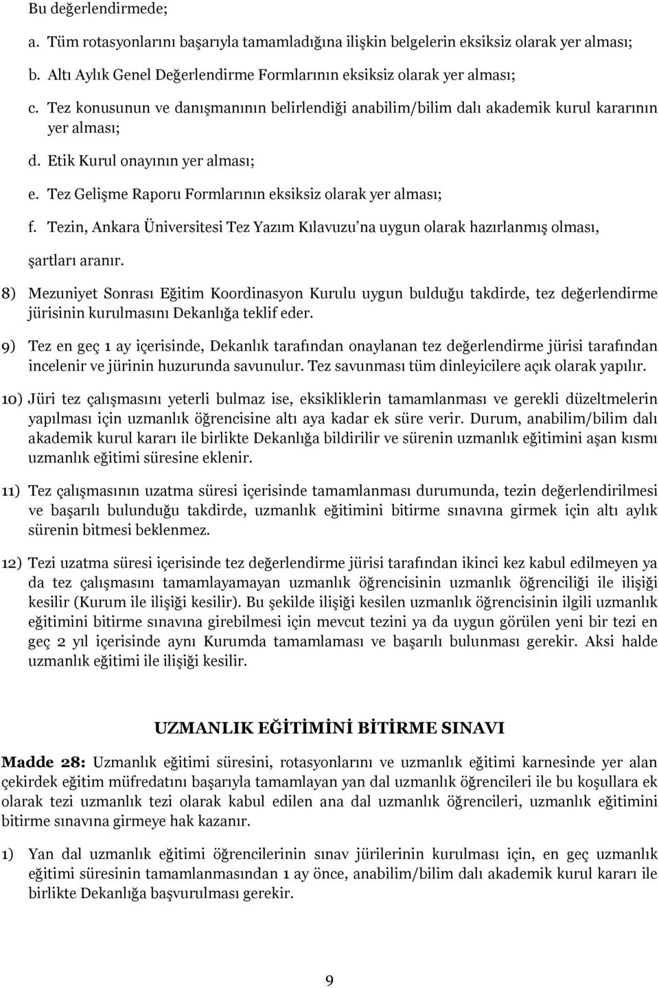 Tezin, Ankara Üniversitesi Tez Yazım Kılavuzu na uygun olarak hazırlanmış olması, şartları aranır.