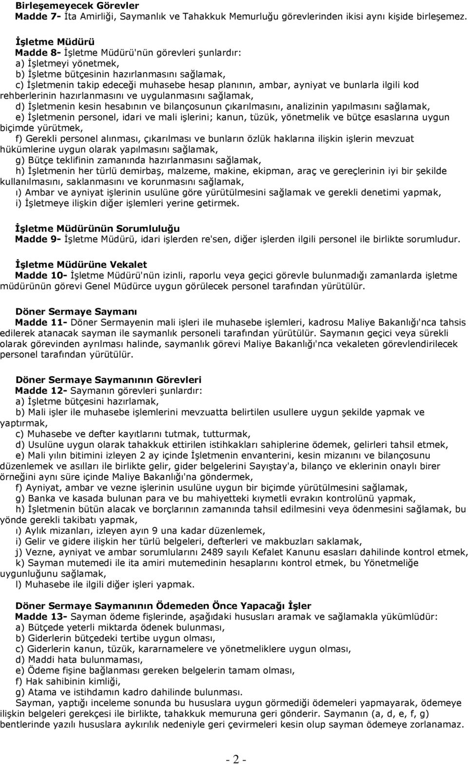 ayniyat ve bunlarla ilgili kod rehberlerinin hazırlanmasını ve uygulanmasını sağlamak, d) İşletmenin kesin hesabının ve bilançosunun çıkarılmasını, analizinin yapılmasını sağlamak, e) İşletmenin