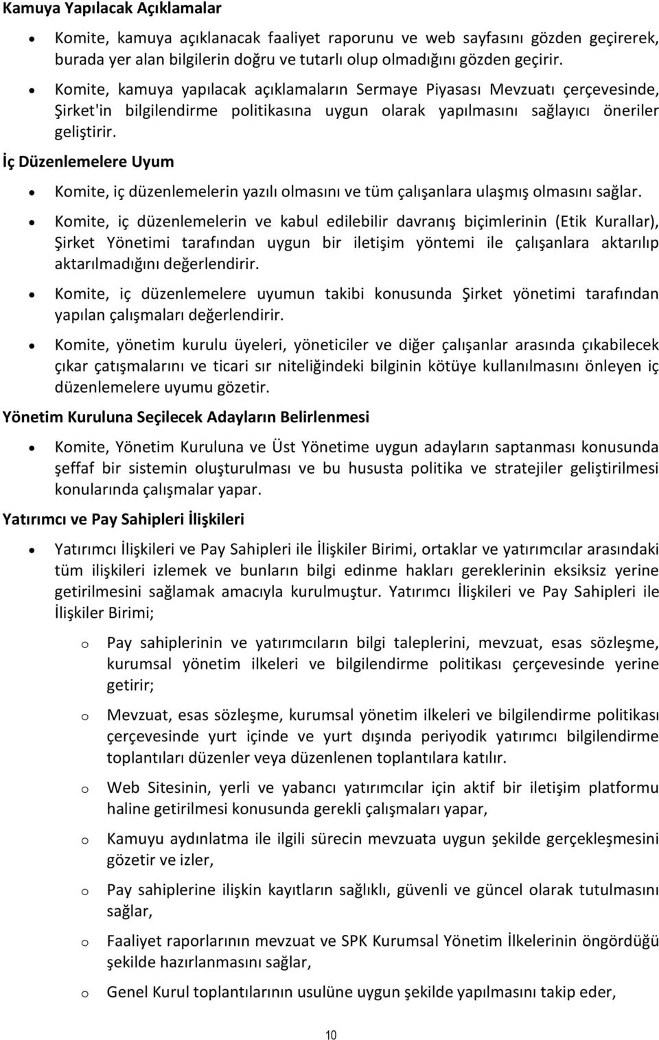 İç Düzenlemelere Uyum Komite, iç düzenlemelerin yazılı olmasını ve tüm çalışanlara ulaşmış olmasını sağlar.