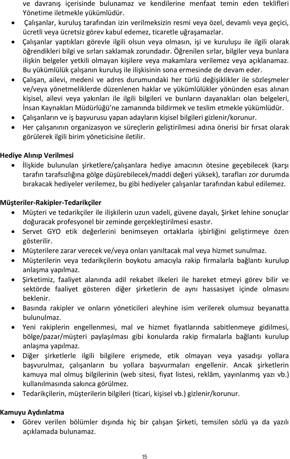 Çalışanlar yaptıkları görevle ilgili olsun veya olmasın, işi ve kuruluşu ile ilgili olarak öğrendikleri bilgi ve sırları saklamak zorundadır.