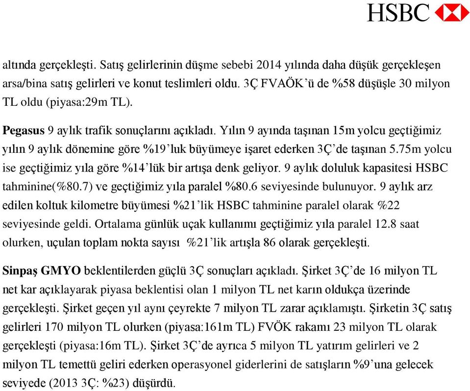 Yılın 9 ayında taşınan 15m yolcu geçtiğimiz yılın 9 aylık dönemine göre %19 luk büyümeye işaret ederken 3Ç de taşınan 5.75m yolcu ise geçtiğimiz yıla göre %14 lük bir artışa denk geliyor.