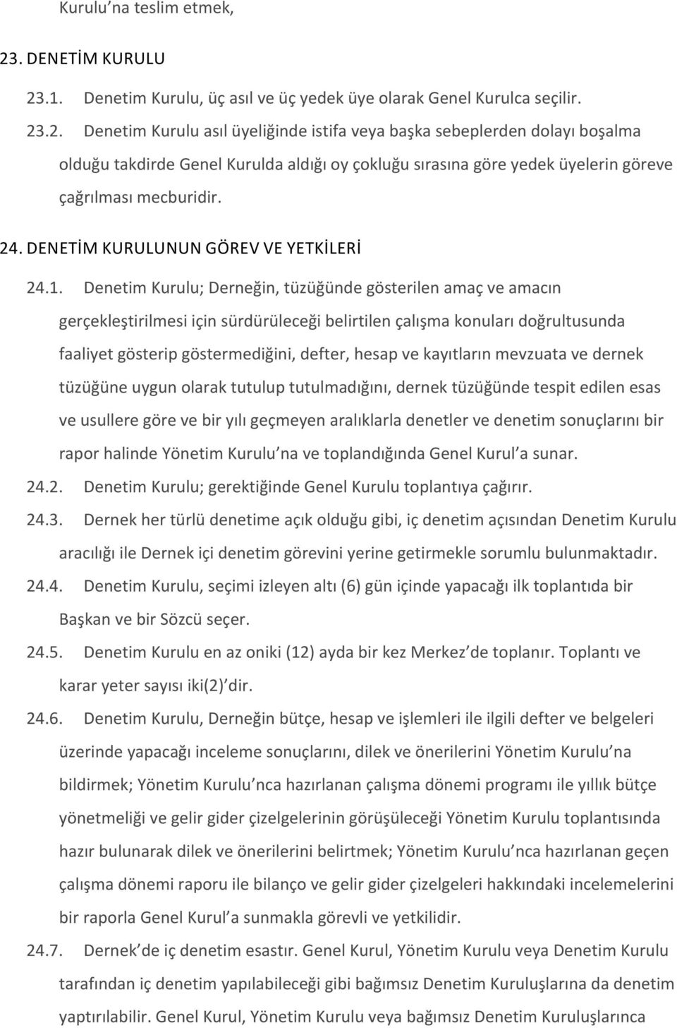 .1. Denetim Kurulu, üç asıl ve üç yedek üye olarak Genel Kurulca seçilir. 23