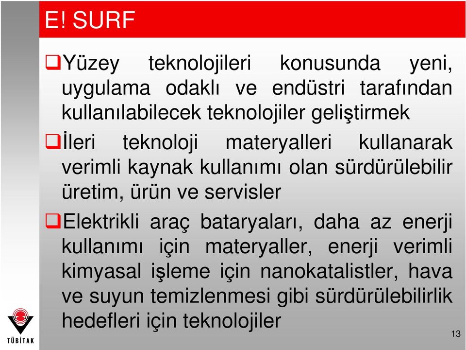 üretim, ürün ve servisler Elektrikli araç bataryaları, daha az enerji kullanımı için materyaller, enerji