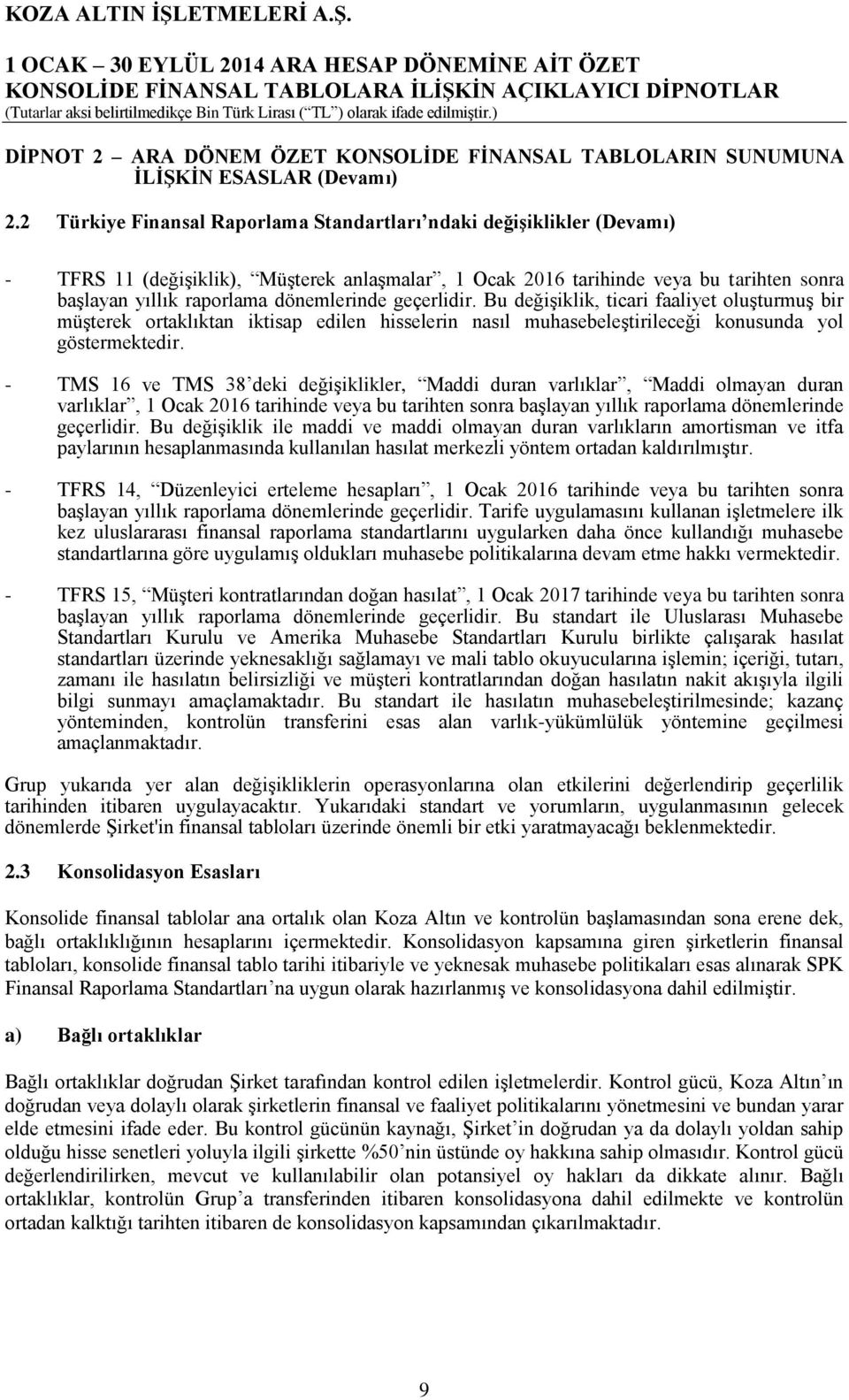 geçerlidir. Bu değişiklik, ticari faaliyet oluşturmuş bir müşterek ortaklıktan iktisap edilen hisselerin nasıl muhasebeleştirileceği konusunda yol göstermektedir.