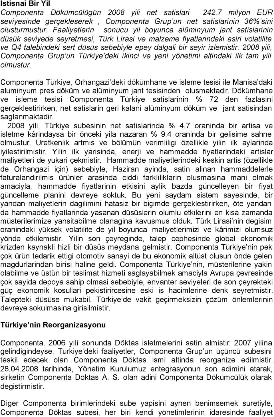 seyir izlemistir. 2008 yili, Componenta Grup un Türkiye deki ikinci ve yeni yönetimi altindaki ilk tam yili olmustur.