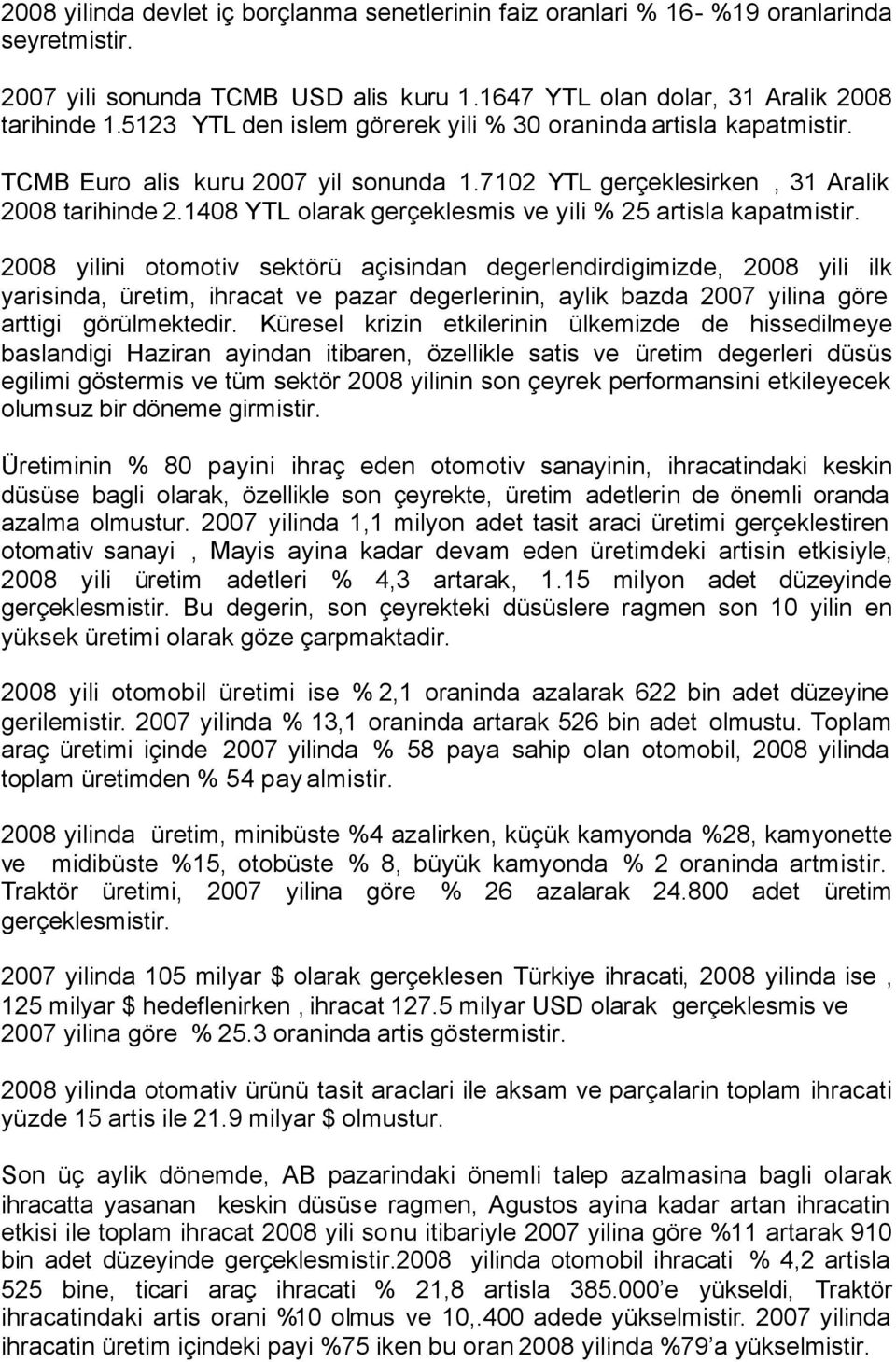 1408 YTL olarak gerçeklesmis ve yili % 25 artisla kapatmistir.