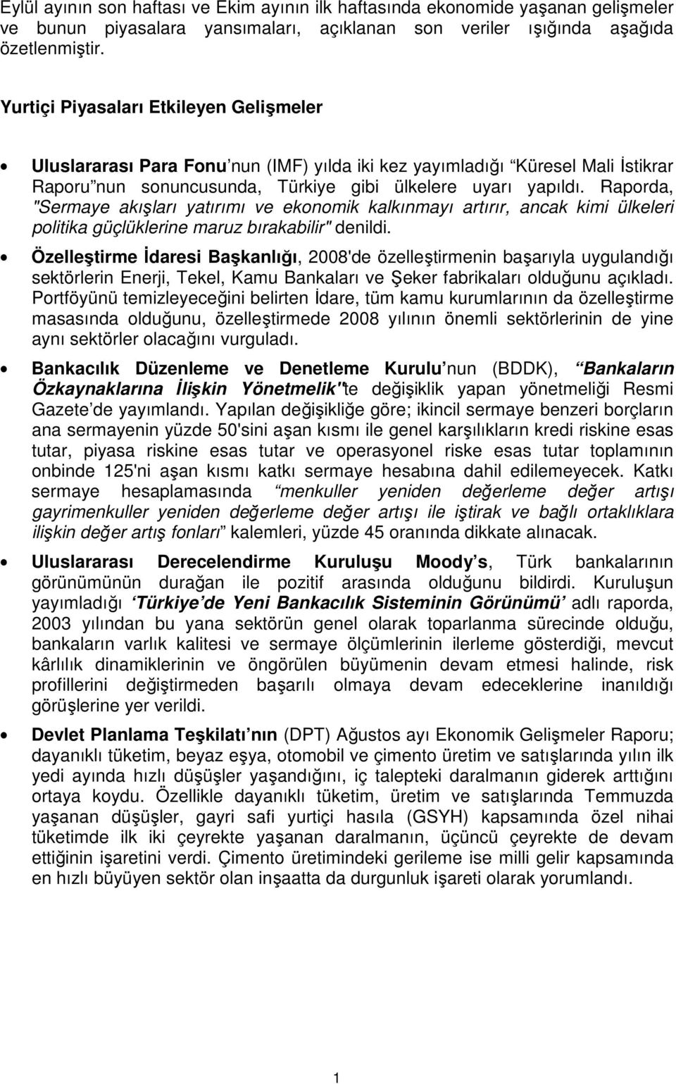 Raporda, "Sermaye akışları yatırımı ve ekonomik kalkınmayı artırır, ancak kimi ülkeleri politika güçlüklerine maruz bırakabilir" denildi.