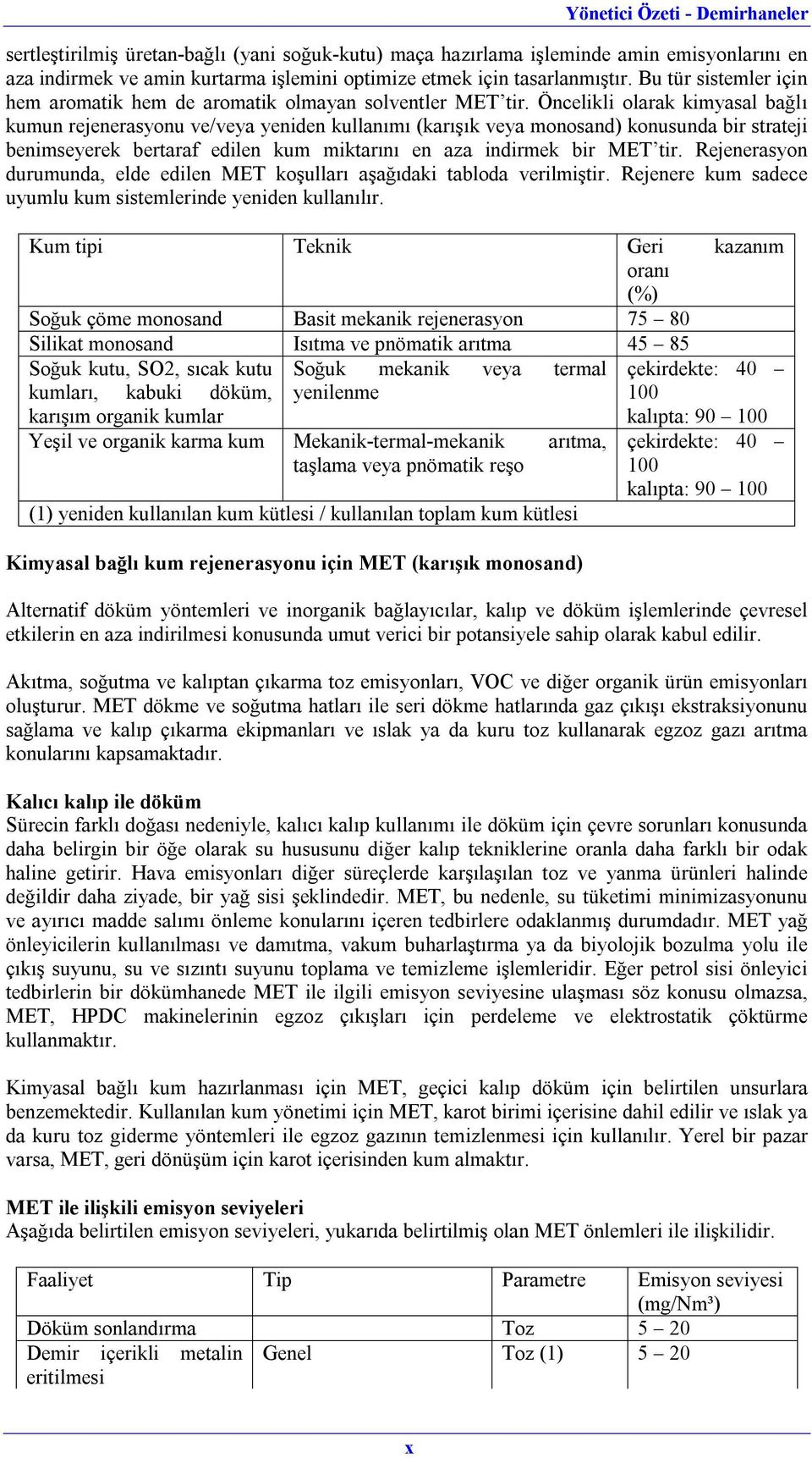 Öncelikli olarak kimyasal bağlı kumun rejenerasyonu ve/veya yeniden kullanımı (karışık veya monosand) konusunda bir strateji benimseyerek bertaraf edilen kum miktarını en aza indirmek bir MET tir.