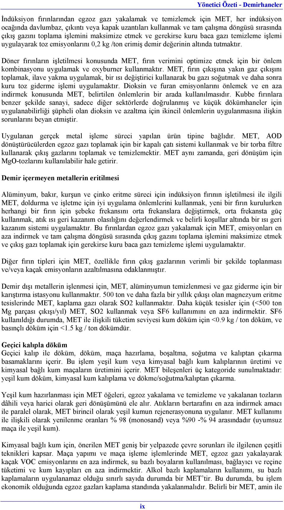 Döner fırınların işletilmesi konusunda MET, fırın verimini optimize etmek için bir önlem kombinasyonu uygulamak ve oxyburner kullanmaktır.