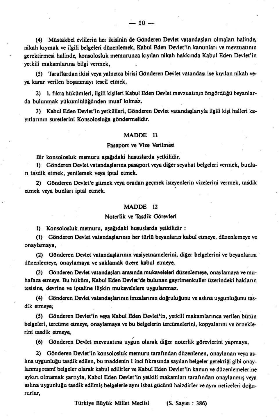 veya karar verilen boşanmayı tescil etmek, 2) 1. fıkra hükümleri, ilgili kişileri Kabul Eden Devlet mevzuatının öngördüğü beyanlarda bulunmak yükümlülüğünden muaf kılmaz.