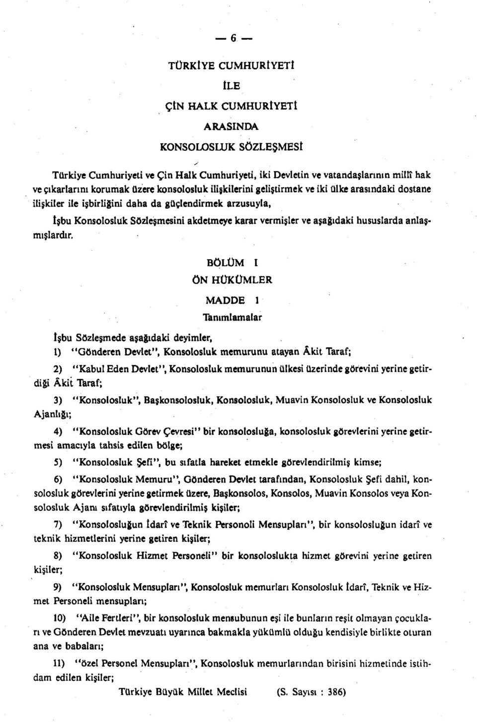 geliştirmek ve iki ülke arasındaki dostane ilişkiler ile işbirliğini daha da güçlendirmek arzusuyla, İşbu Konsolosluk Sözleşmesini akdetmeye karar vermişler ve aşağıdaki hususlarda anlaşmışlardır.