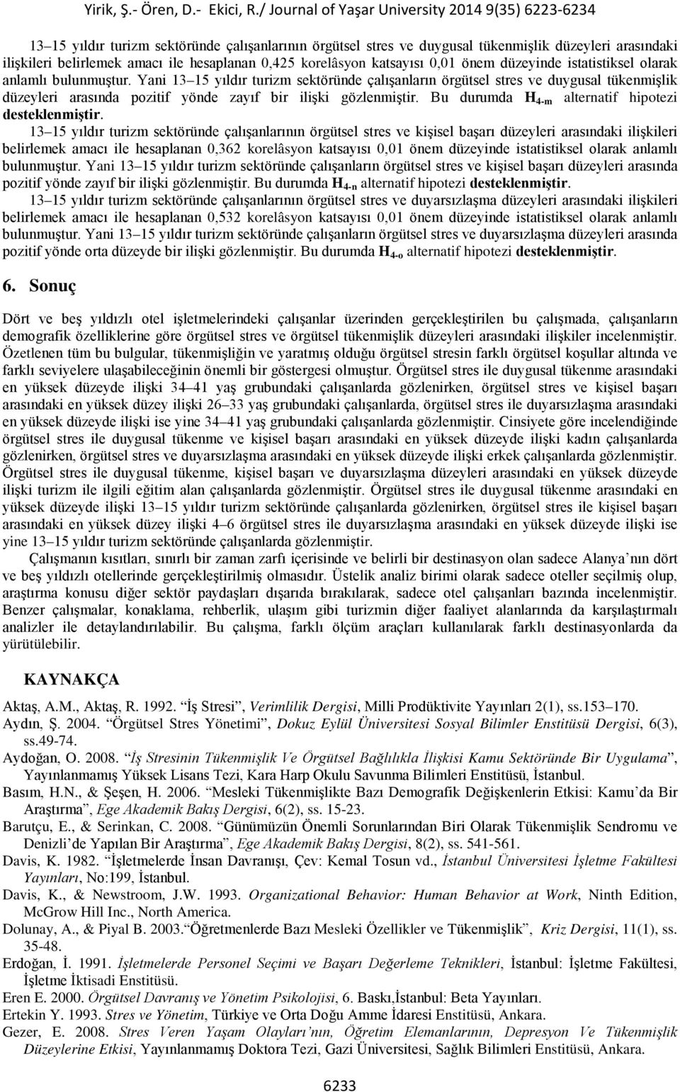 Bu durumda H 4-m alternatif hipotezi 13 15 yıldır turizm sektöründe çalışanlarının örgütsel stres ve kişisel başarı düzeyleri arasındaki ilişkileri belirlemek amacı ile hesaplanan 0,362 korelâsyon