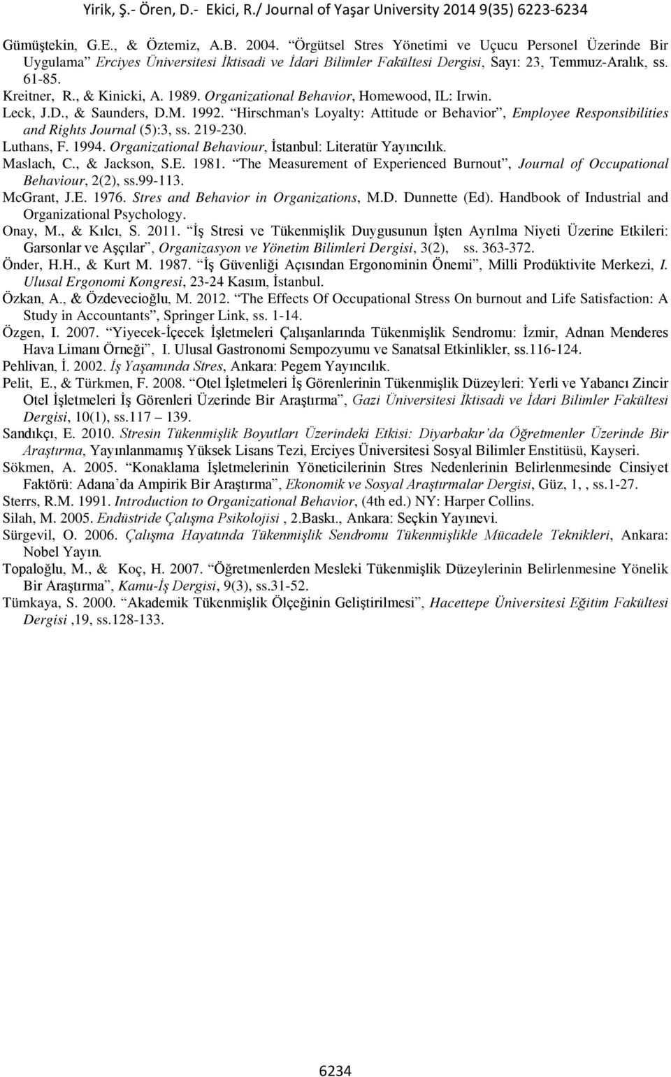 Hirschman's Loyalty: Attitude or Behavior, Employee Responsibilities and Rights Journal (5):3, ss. 219-230. Luthans, F. 1994. Organizational Behaviour, İstanbul: Literatür Yayıncılık. Maslach, C.