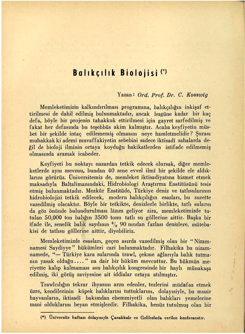 gayret sarf edilmiş ve fakat her defasında bu teşebbüs akim kalmıştır. Acaba keyfiyetin müsbet bir şekilde intaç edilememiş olmasını neye hamletmelidir?