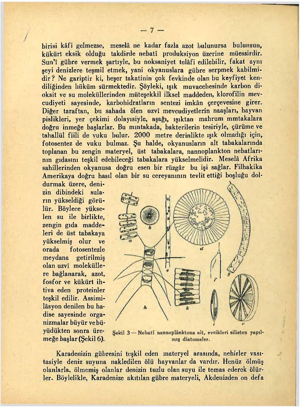 Ne gariptir ki, beşer takatinin çok fevkinde olan bu keyfiyet kendiliğinden lıiiküm sürmektedir.