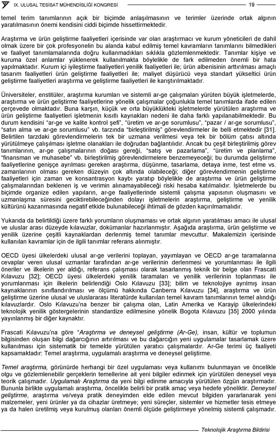 bilmedikleri ve faaliyet tanımlamalarında doğru kullanmadıkları sıklıkla gözlemlenmektedir.