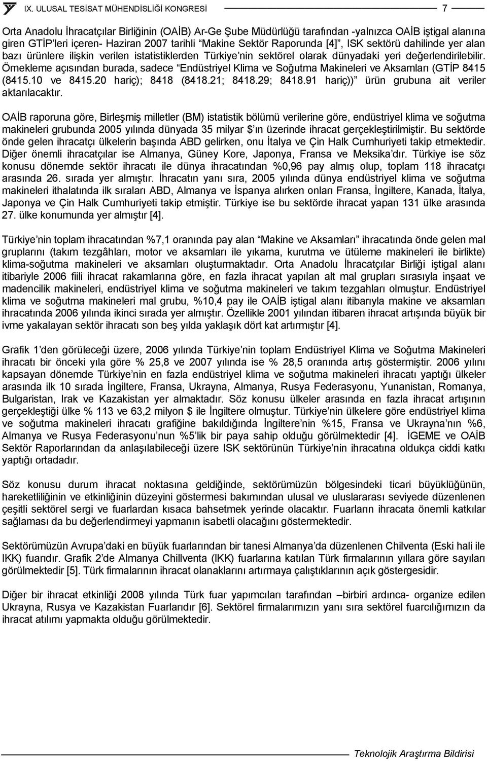 Örnekleme açısından burada, sadece Endüstriyel Klima ve Soğutma Makineleri ve Aksamları (GTİP 8415 (8415.10 ve 8415.20 hariç); 8418 (8418.21; 8418.29; 8418.