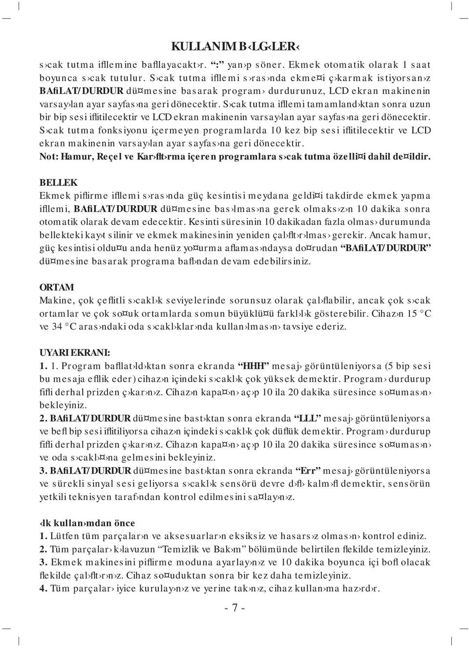 S cak tutma ifllemi tamamland ktan sonra uzun bir bip sesi iflitilecektir ve LCD ekran makinenin varsay lan ayar sayfas na geri dönecektir.