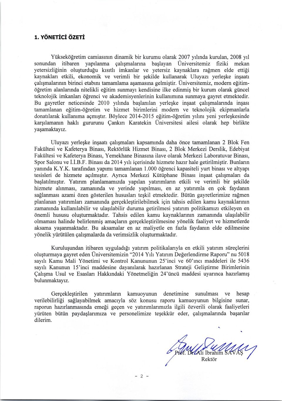 imkanlar ve yetersiz kaynaklara rafimen elde ettigi kaynaklarr etkili, ekonomik ve verimli bir gekilde kullanarak Uluyazr yerlegke inqaatr gahgmalarrnrn birinci etabrnr tamamlama a$amaslna gelmiqtir.