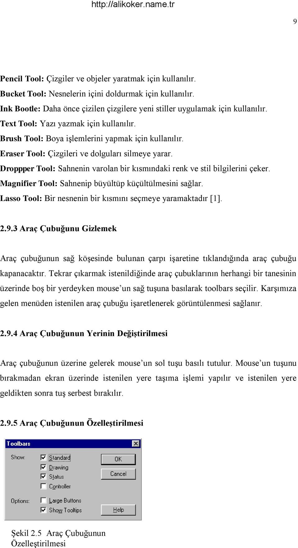 Droppper Tool: Sahnenin varolan bir kısmındaki renk ve stil bilgilerini çeker. Magnifier Tool: Sahnenip büyültüp küçültülmesini sağlar. Lasso Tool: Bir nesnenin bir kısmını seçmeye yaramaktadır [1].