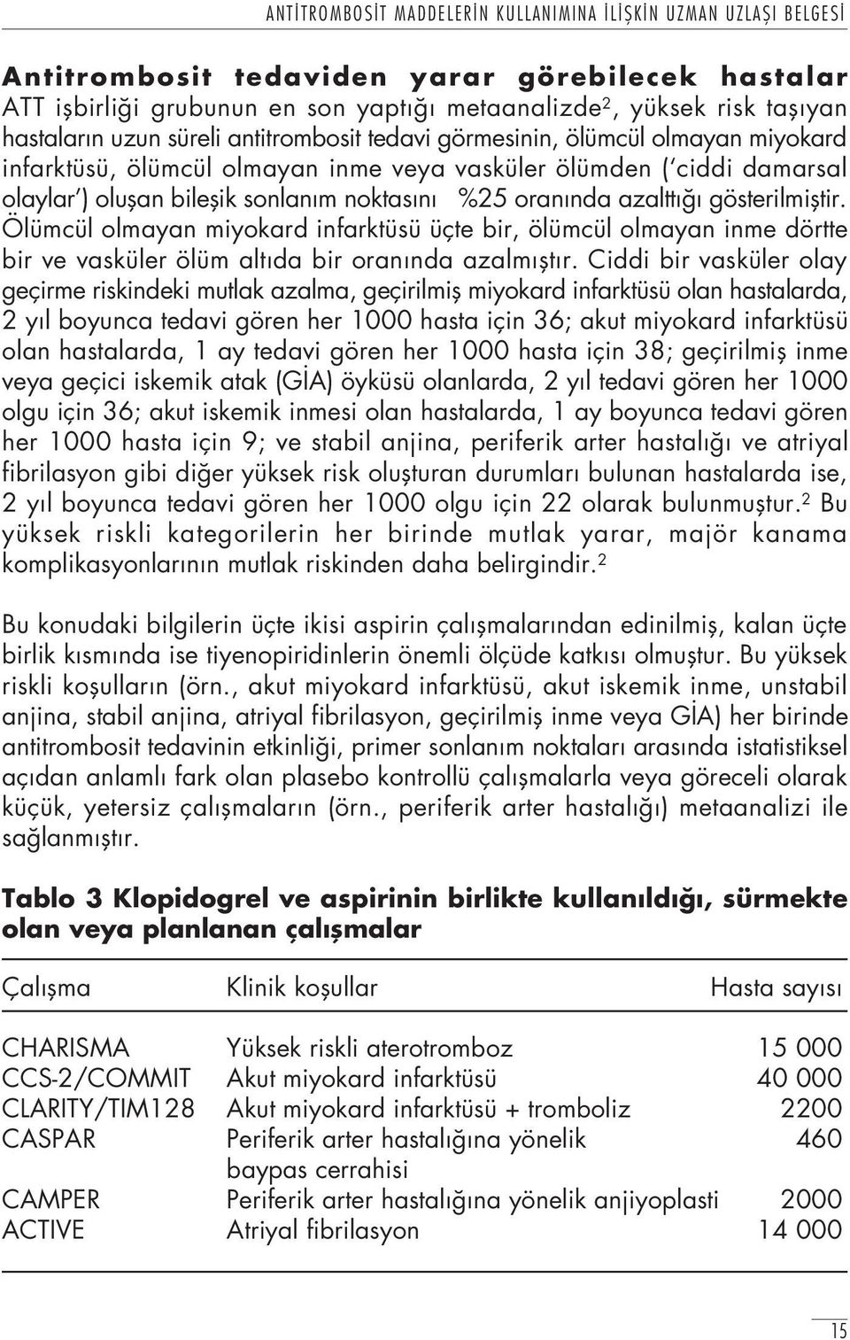 Ölümcül olmayan miyokard infarktüsü üçte bir, ölümcül olmayan inme dörtte bir ve vasküler ölüm alt da bir oran nda azalm flt r.