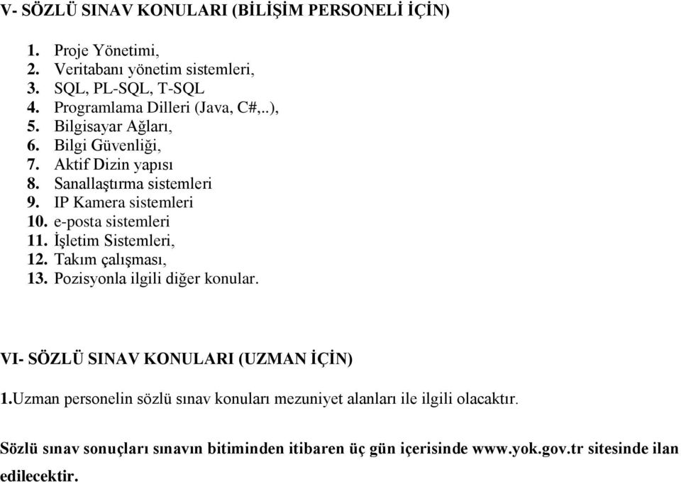 IP Kamera sistemleri 10. e-posta sistemleri 11. İşletim Sistemleri, 12. Takım çalışması, 13. Pozisyonla ilgili diğer konular.