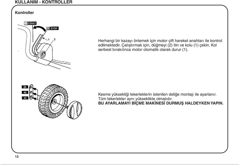 Kol serbest býrakýlýnca motor otomatik olarak durur (1).