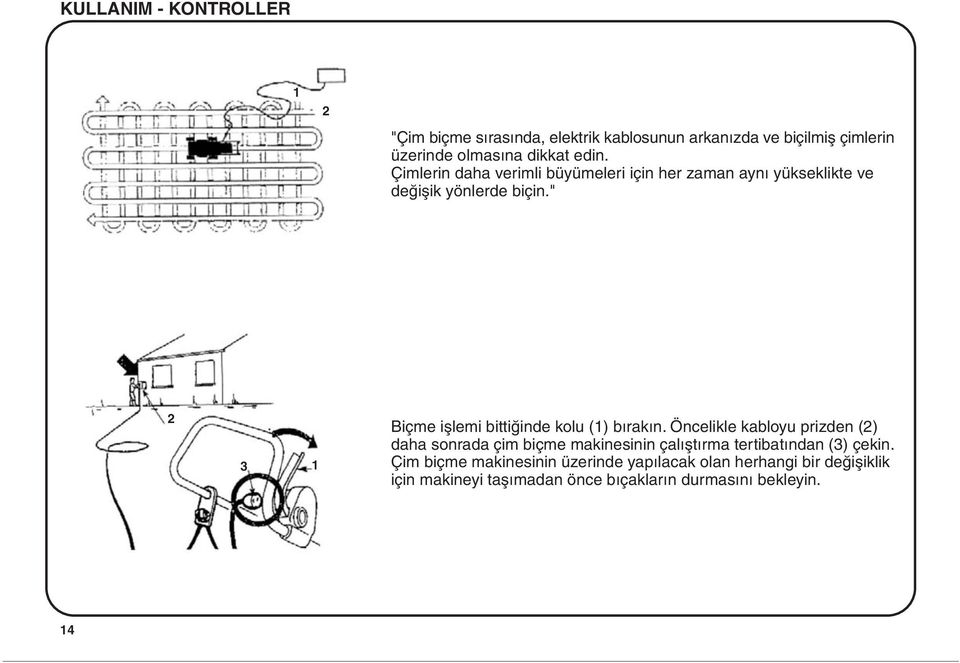 " 2 3 1 Biçme iþlemi bittiðinde kolu (1) býrakýn.