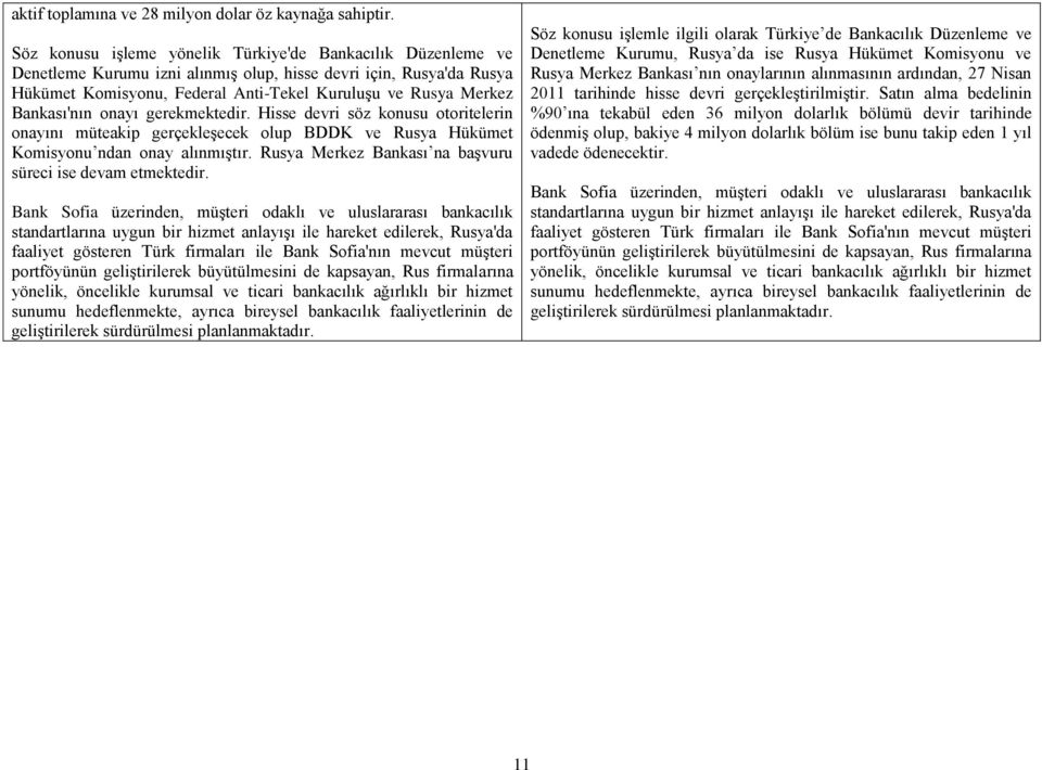 Bankası'nın onayı gerekmektedir. Hisse devri söz konusu otoritelerin onayını müteakip gerçekleģecek olup BDDK ve Rusya Hükümet Komisyonu ndan onay alınmıģtır.