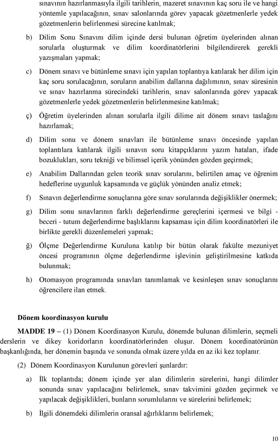 bütünleme sınavı için yapılan toplantıya katılarak her dilim için kaç soru sorulacağının, soruların anabilim dallarına dağılımının, sınav süresinin ve sınav hazırlanma sürecindeki tarihlerin, sınav