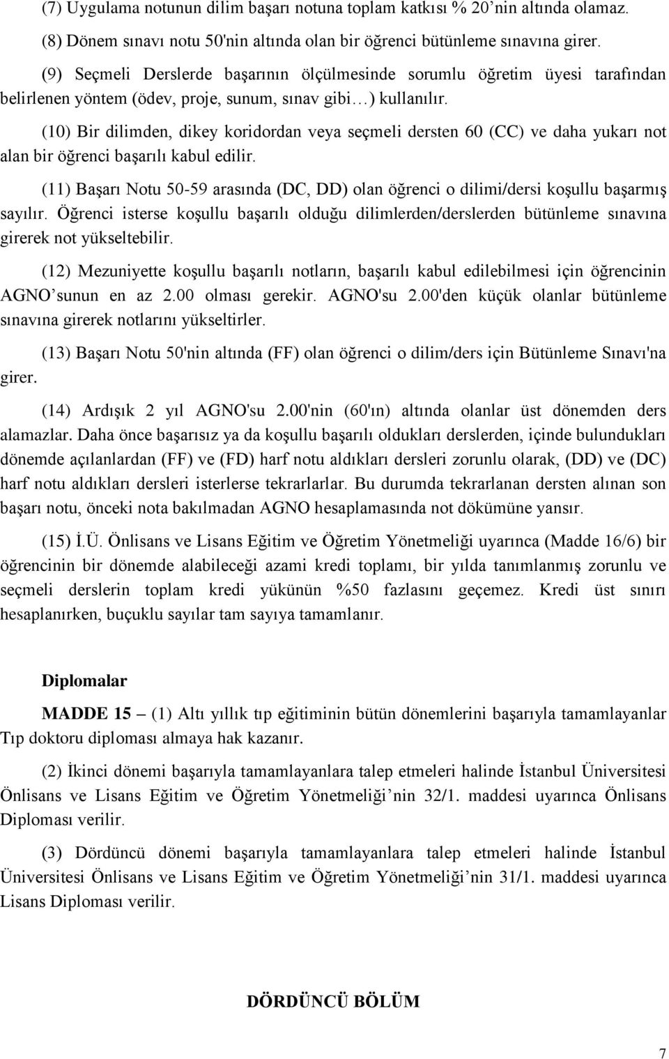 (10) Bir dilimden, dikey koridordan veya seçmeli dersten 60 (CC) ve daha yukarı not alan bir öğrenci başarılı kabul edilir.