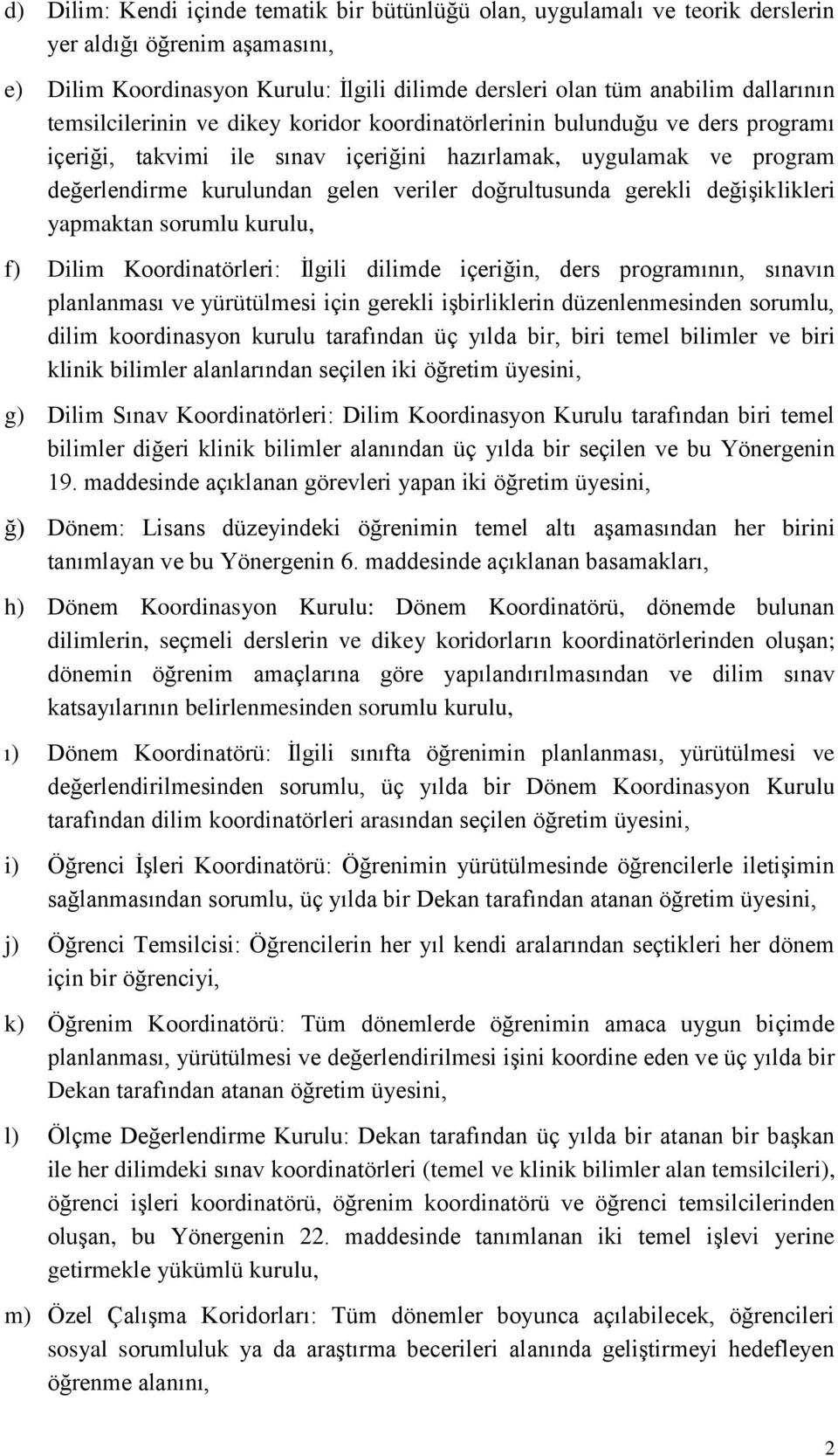 doğrultusunda gerekli değişiklikleri yapmaktan sorumlu kurulu, f) Dilim Koordinatörleri: İlgili dilimde içeriğin, ders programının, sınavın planlanması ve yürütülmesi için gerekli işbirliklerin