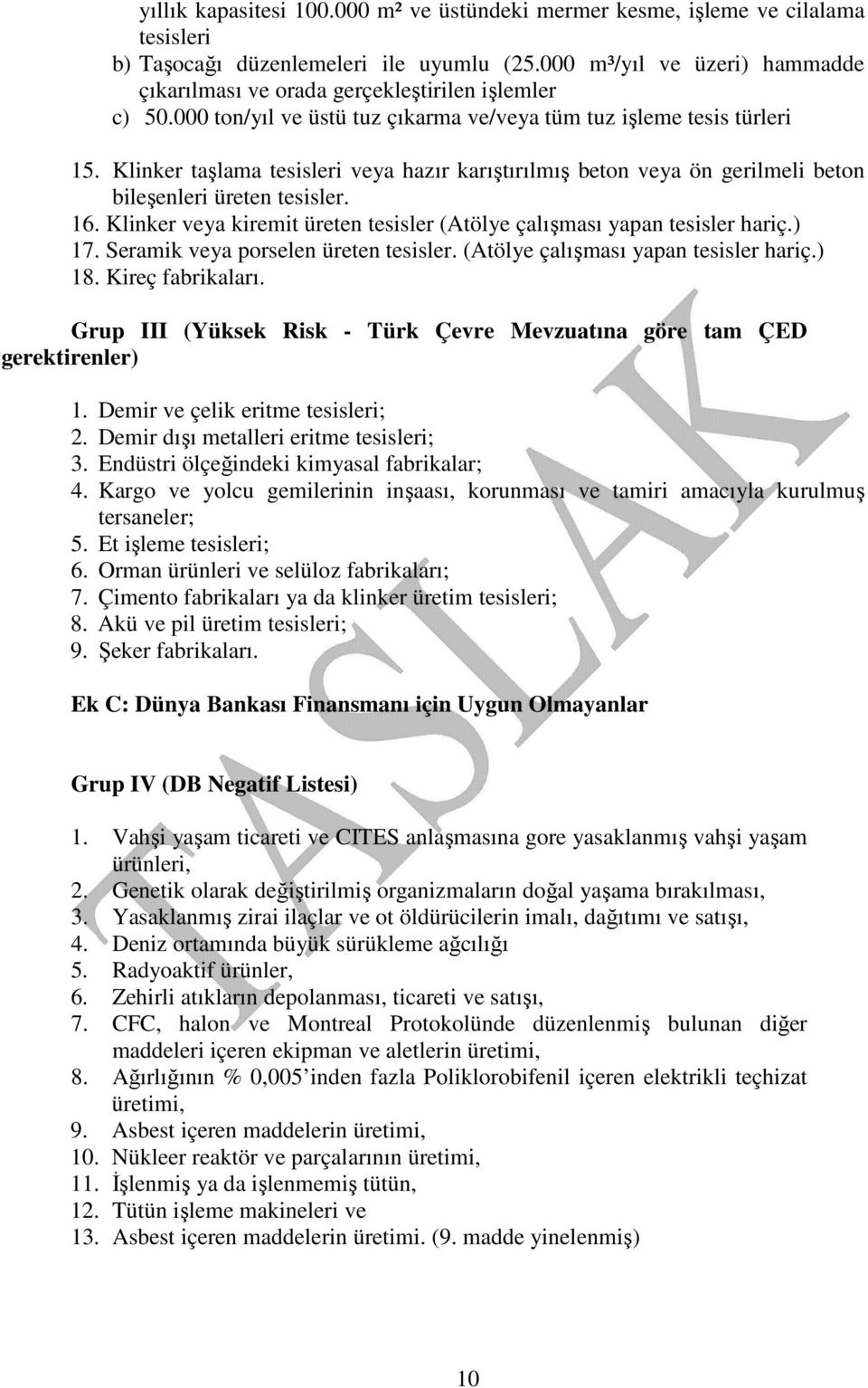 Klinker taşlama tesisleri veya hazır karıştırılmış beton veya ön gerilmeli beton bileşenleri üreten tesisler. 16. Klinker veya kiremit üreten tesisler (Atölye çalışması yapan tesisler hariç.) 17.