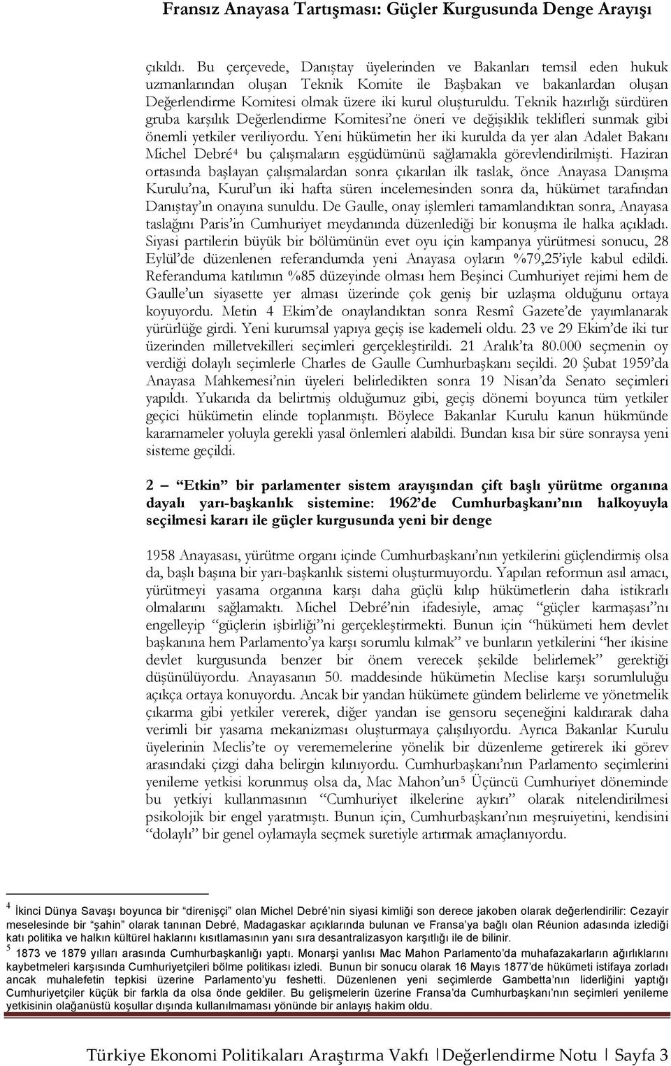 Teknik hazırlığı sürdüren gruba karşılık Değerlendirme Komitesi ne öneri ve değişiklik teklifleri sunmak gibi önemli yetkiler veriliyordu.