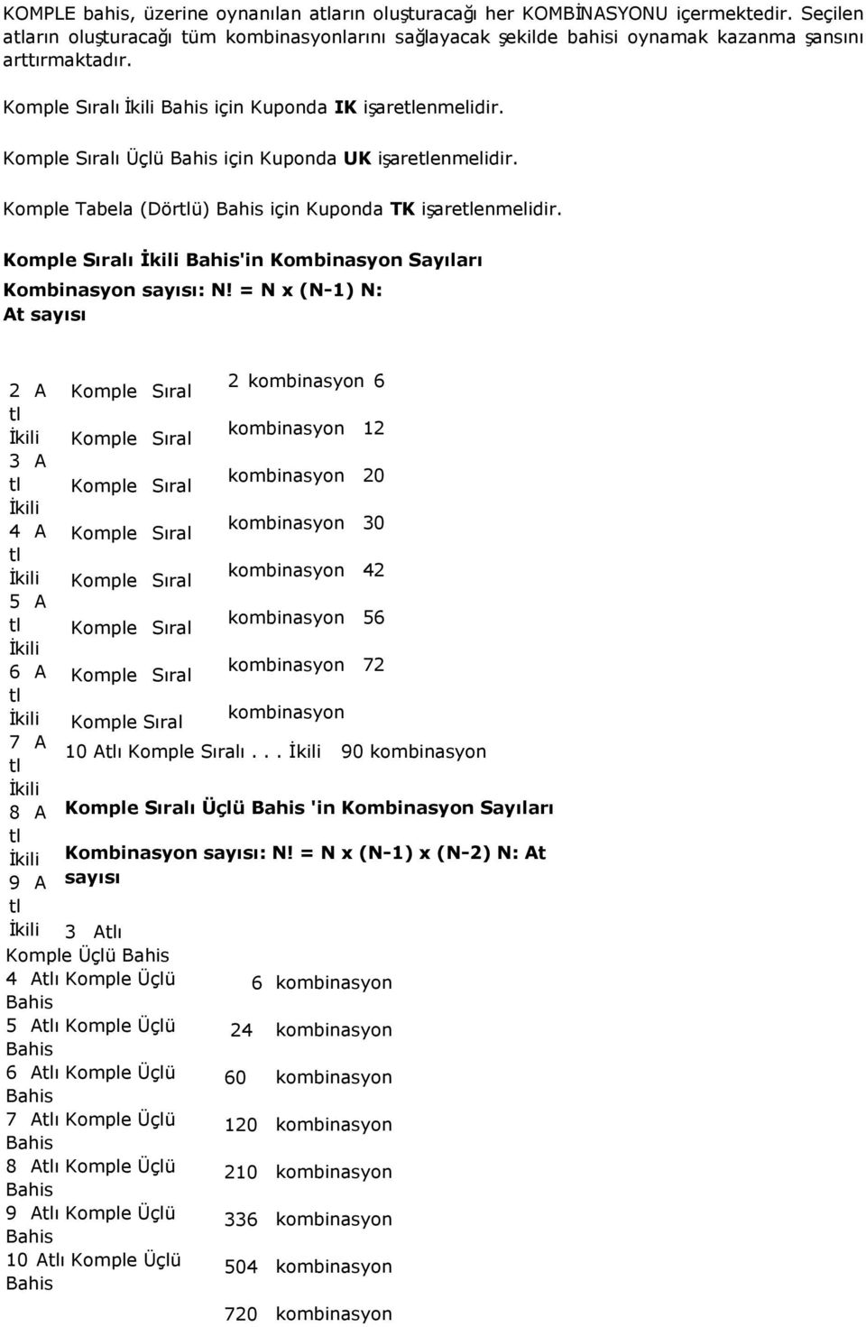 Komple Tabela (Dörü) için Kuponda TK işareenmelidir. ı Ġkili 'in Kombinasyon Sayıları Kombinasyon sayısı: N!