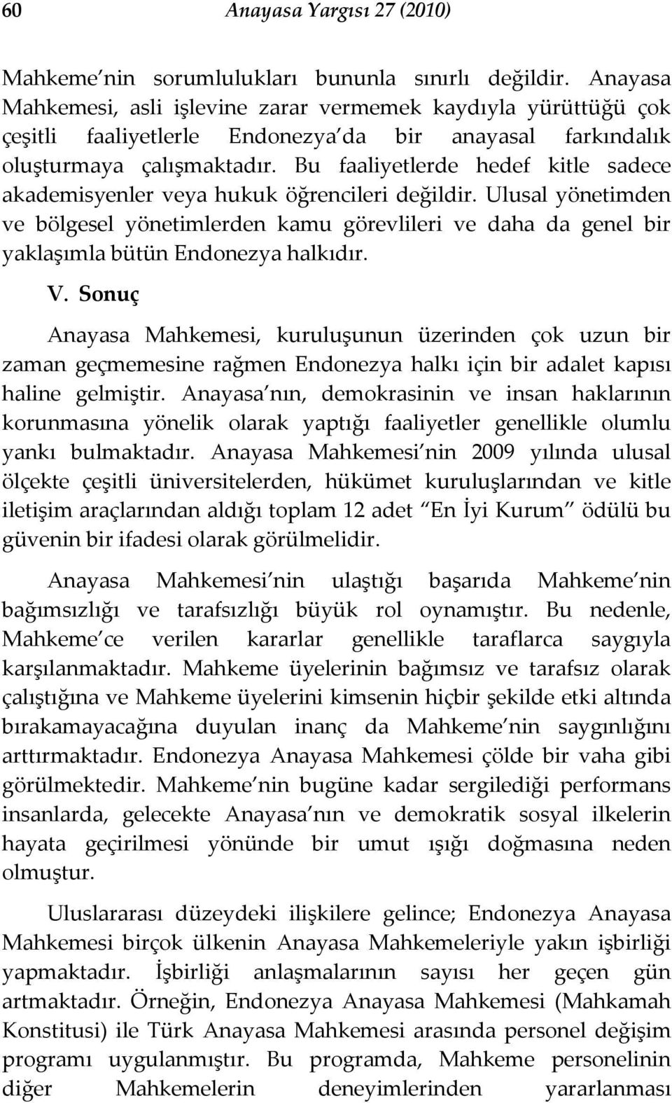 Bu faaliyetlerde hedef kitle sadece akademisyenler veya hukuk öğrencileri değildir.