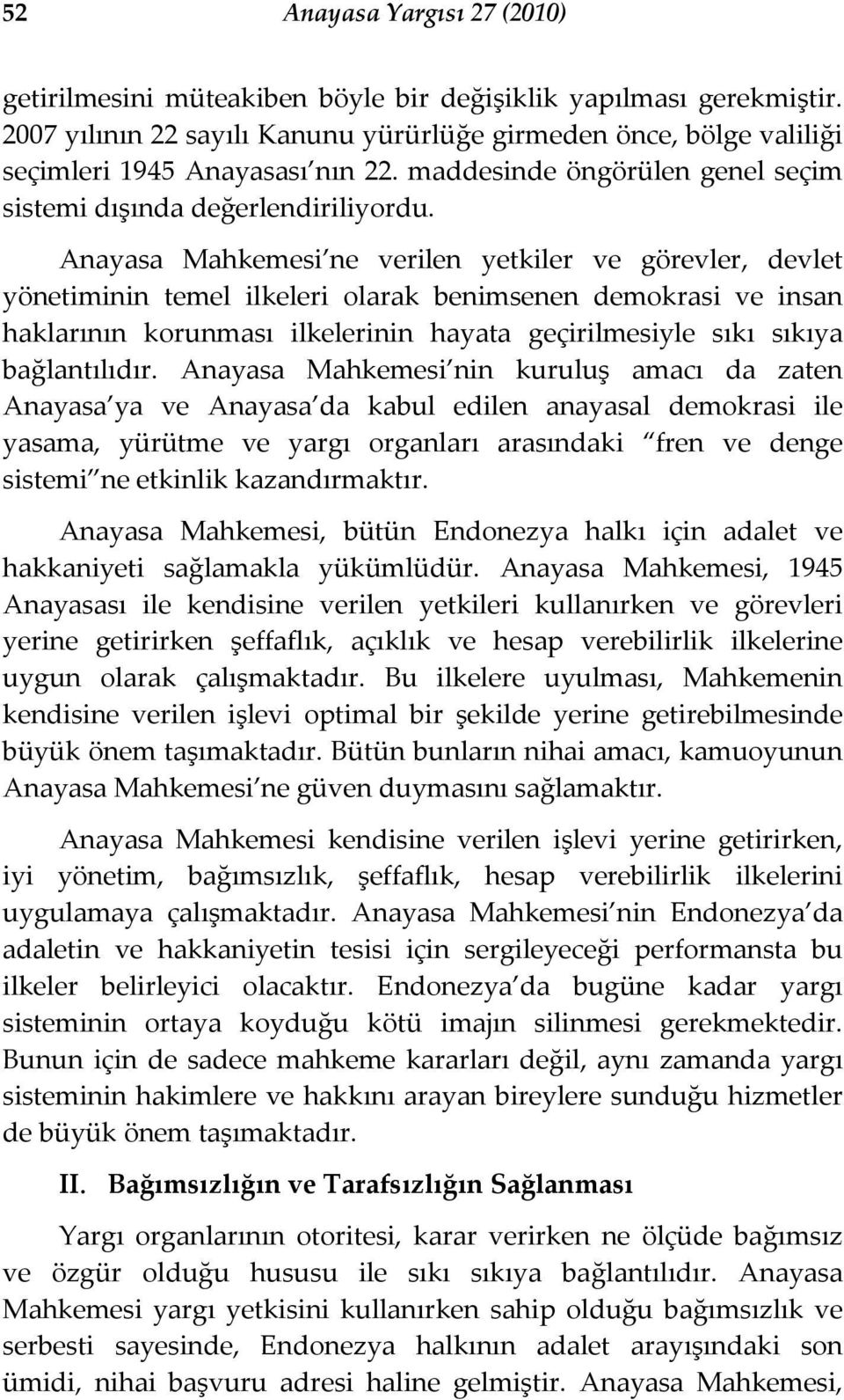 Anayasa Mahkemesi ne verilen yetkiler ve görevler, devlet yönetiminin temel ilkeleri olarak benimsenen demokrasi ve insan haklarının korunması ilkelerinin hayata geçirilmesiyle sıkı sıkıya