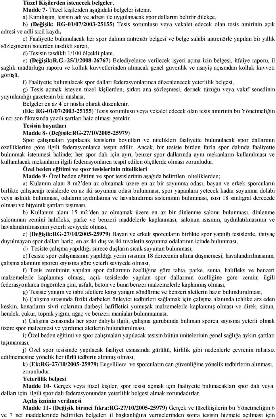 sicil kaydı, c) Faaliyette bulunulacak her spor dalının antrenör belgesi ve belge sahibi antrenörle yapılan bir yıllık sözleşmenin noterden tasdikli sureti, d) Tesisin tasdikli 1/100 ölçekli planı,