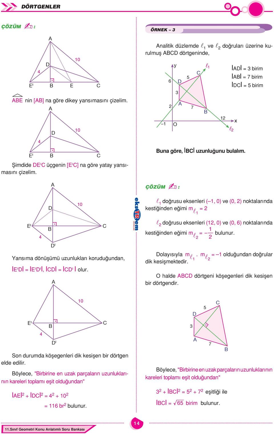 1 = birim = 7 birim = 5 birim 10 l 1 doğrusu eksenleri ( 1, 0) ve (0, ) noktlrınd kestiğinden eğimi m l 1 = Ynsım dönüflümü uzunluklrı koruduğundn, =, = ı olur.