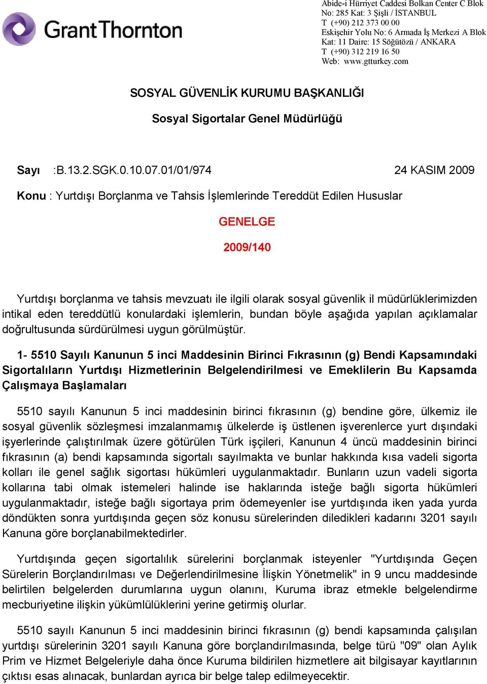 müdürlüklerimizden intikal eden tereddütlü konulardaki işlemlerin, bundan böyle aşağıda yapılan açıklamalar doğrultusunda sürdürülmesi uygun görülmüştür.