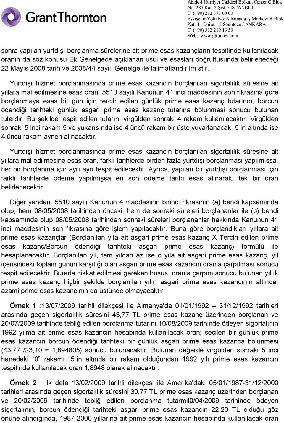 Yurtdışı hizmet borçlanmasında prime esas kazancın borçlanılan sigortalılık süresine ait yıllara mal edilmesine esas oran; 5510 sayılı Kanunun 41 inci maddesinin son fıkrasına göre borçlanmaya esas