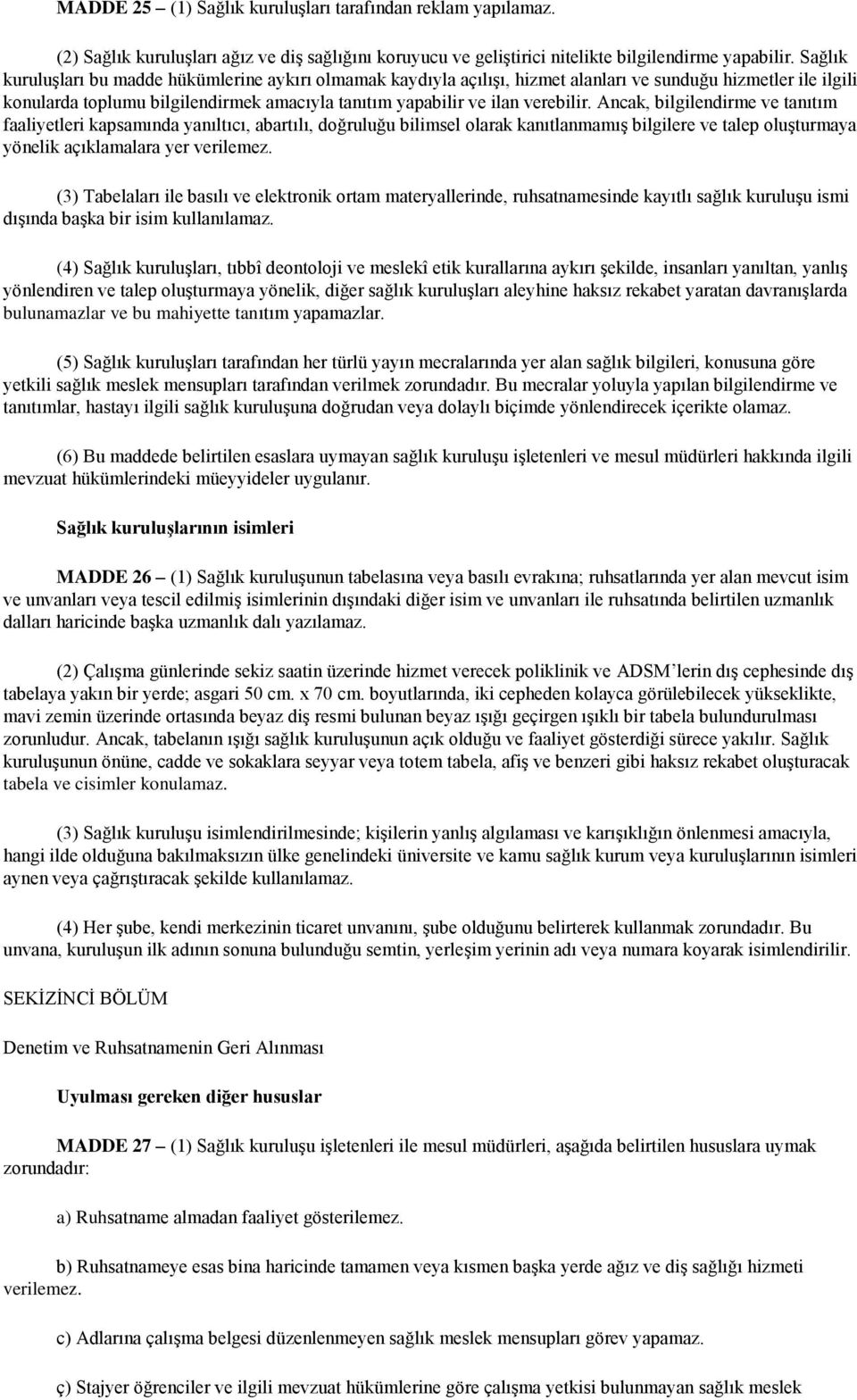 Ancak, bilgilendirme ve tanıtım faaliyetleri kapsamında yanıltıcı, abartılı, doğruluğu bilimsel olarak kanıtlanmamış bilgilere ve talep oluşturmaya yönelik açıklamalara yer verilemez.