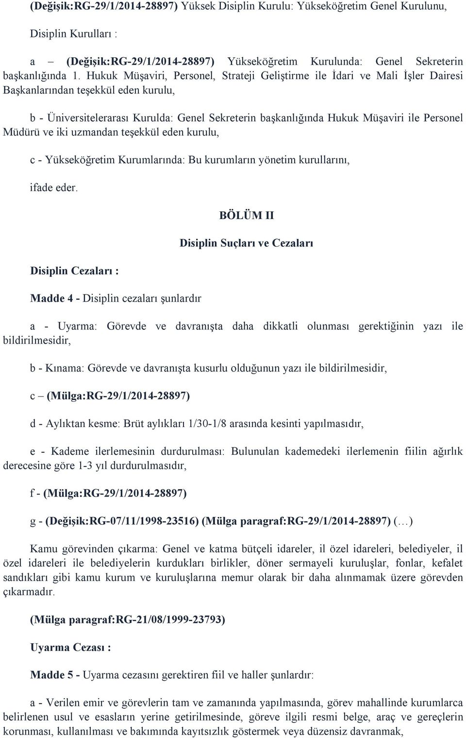 Personel Müdürü ve iki uzmandan teşekkül eden kurulu, c - Yükseköğretim Kurumlarında: Bu kurumların yönetim kurullarını, ifade eder.