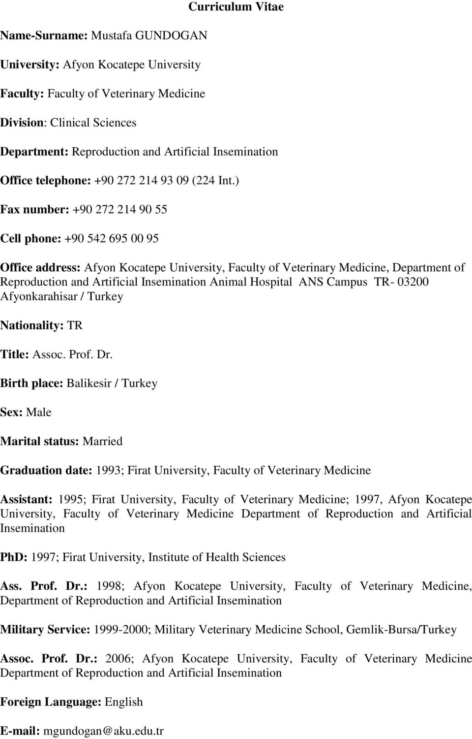 ) Fax number: +90 272 214 90 55 Cell phone: +90 542 695 00 95 Office address: Afyon Kocatepe University, Faculty of Veterinary Medicine, Department of Reproduction and Artificial Insemination Animal