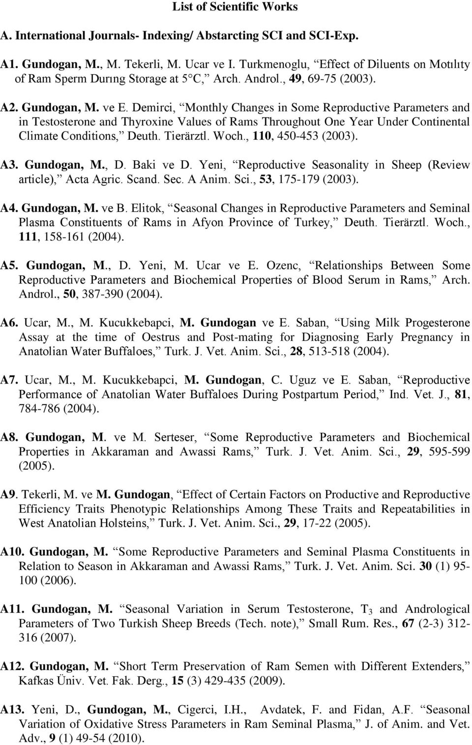 Demirci, Monthly Changes in Some Reproductive Parameters and in Testosterone and Thyroxine Values of Rams Throughout One Year Under Continental Climate Conditions, Deuth. Tierärztl. Woch.