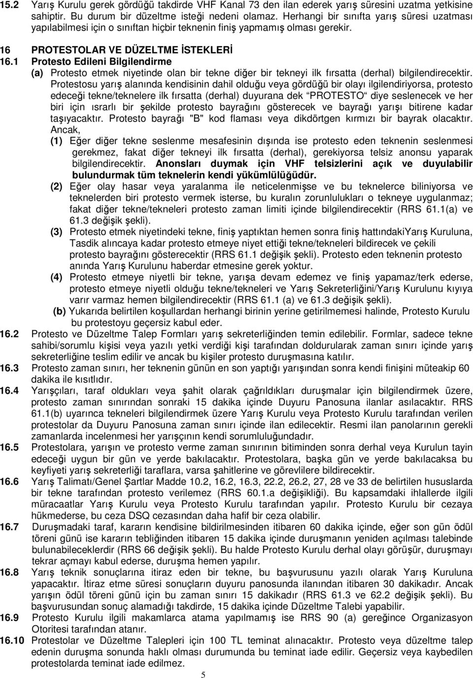 1 Protesto Edileni Bilgilendirme (a) Protesto etmek niyetinde olan bir tekne diğer bir tekneyi ilk fırsatta (derhal) bilgilendirecektir.