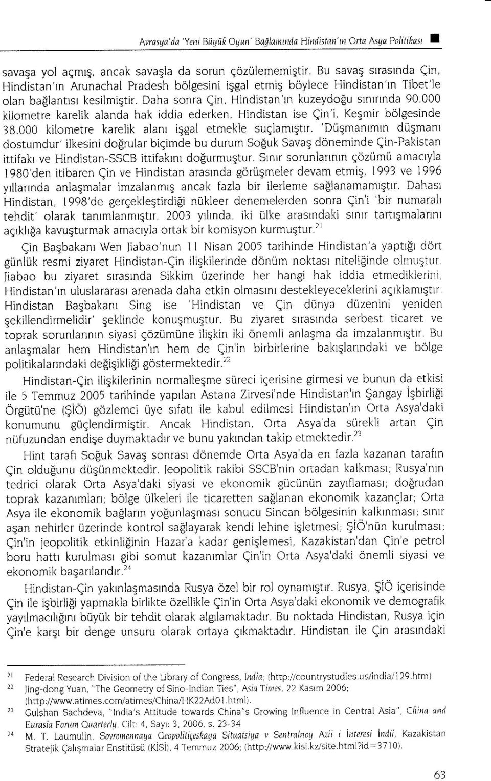 000 kilometre karelik alanda hak iddia ederken, Hindistan ise Qin'i, Keqmir bolgesinde 38.000 kilometre karelik alanr iqgal etmekle suglamrqtrr.