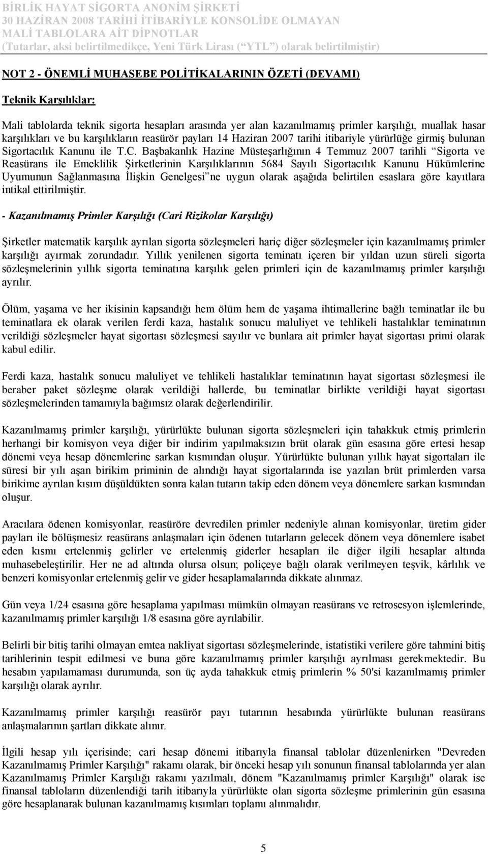 BaĢbakanlık Hazine MüsteĢarlığının 4 Temmuz 2007 tarihli Sigorta ve Reasürans ile Emeklilik ġirketlerinin KarĢılıklarının 5684 Sayılı Sigortacılık Kanunu Hükümlerine Uyumunun Sağlanmasına ĠliĢkin