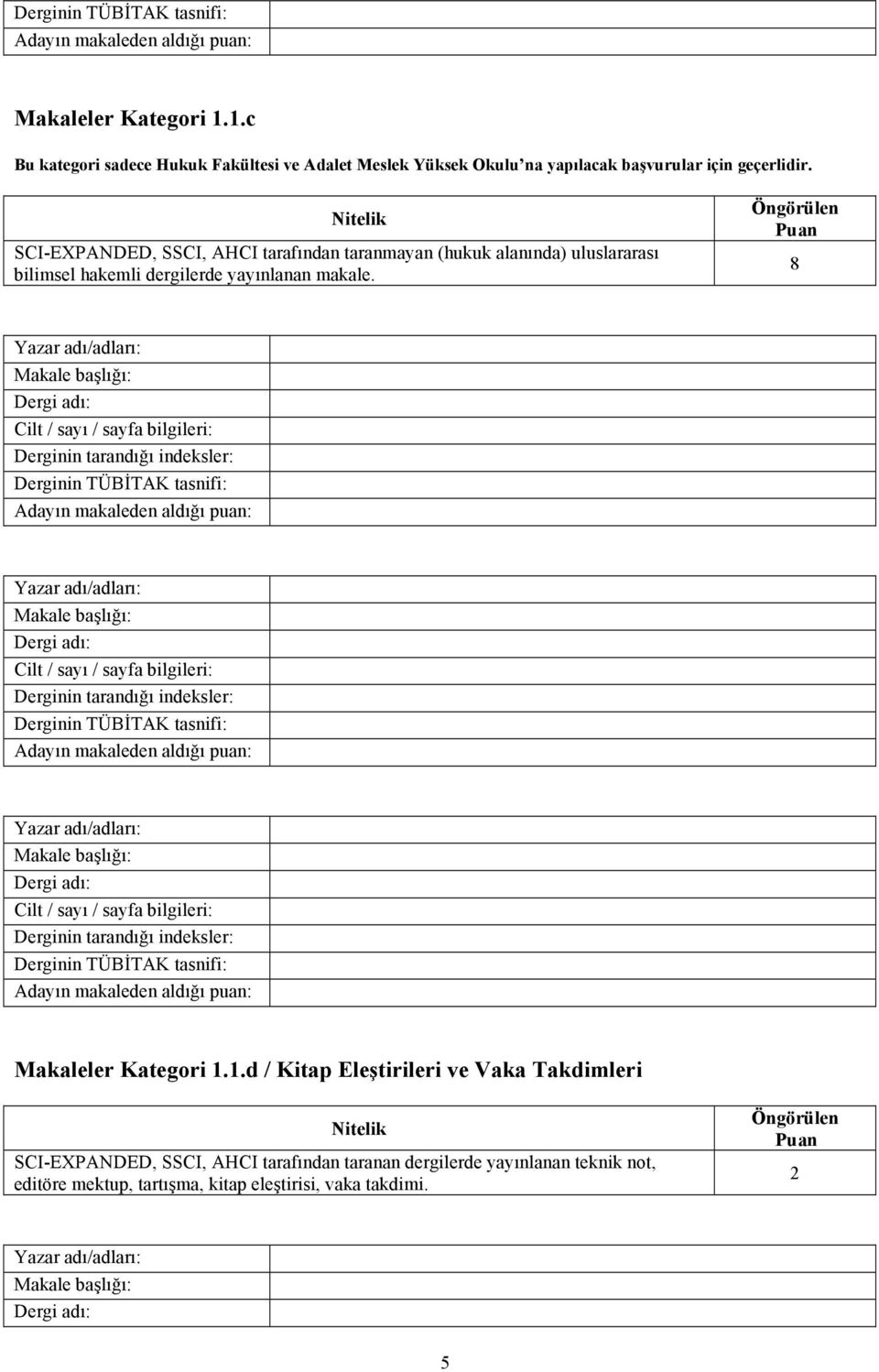 SCI-EXPANDED, SSCI, AHCI tarafından taranmayan (hukuk alanında) uluslararası bilimsel hakemli dergilerde yayınlanan