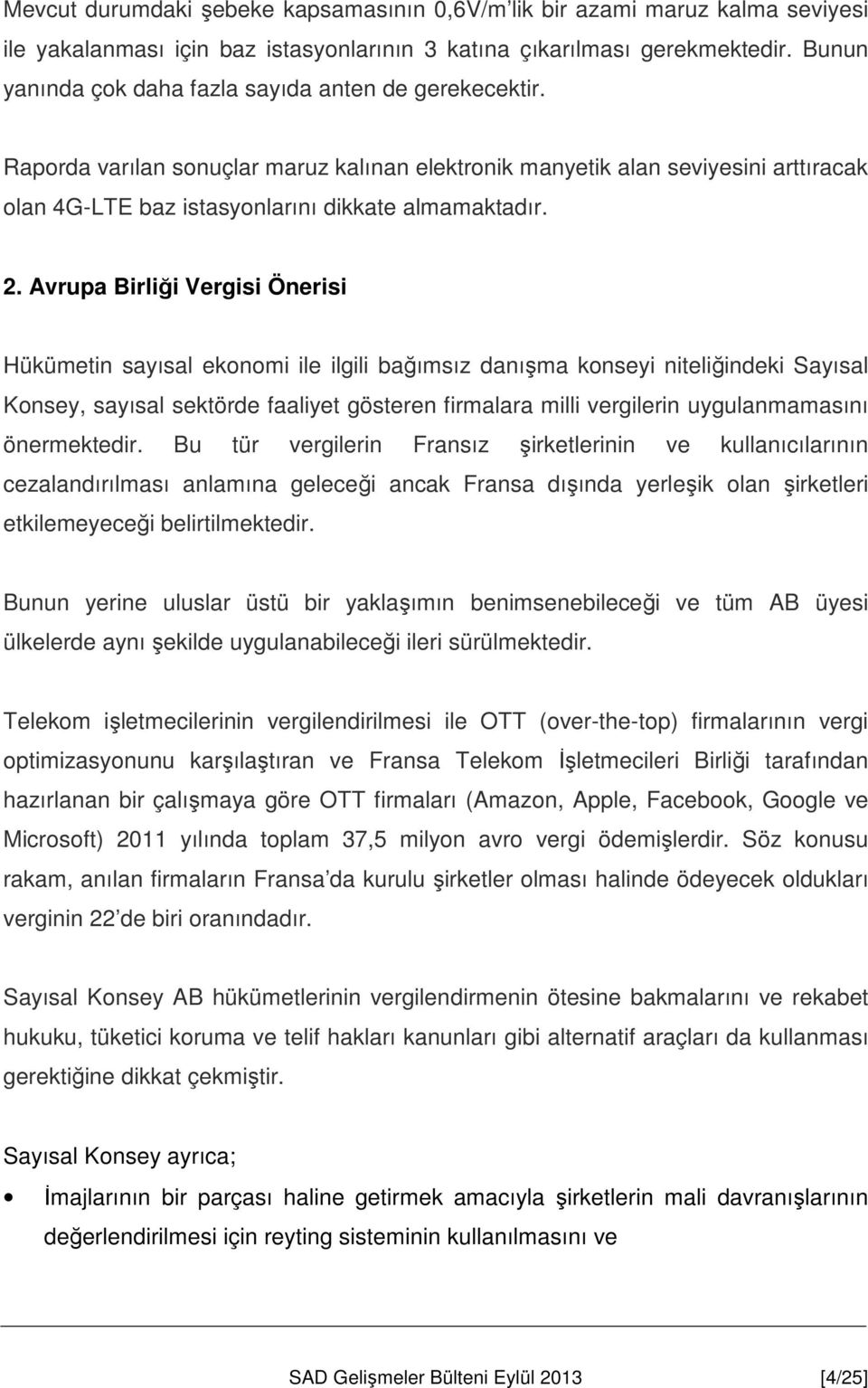 Avrupa Birliği Vergisi Önerisi Hükümetin sayısal ekonomi ile ilgili bağımsız danışma konseyi niteliğindeki Sayısal Konsey, sayısal sektörde faaliyet gösteren firmalara milli vergilerin